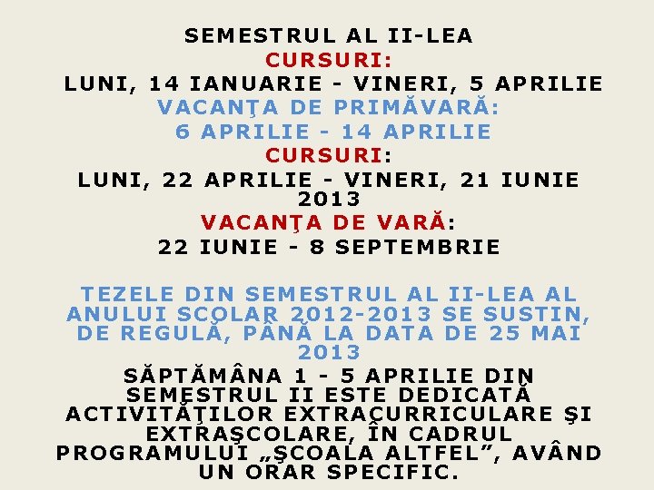 SEMESTRUL AL II-LEA CURSURI: LUNI, 14 IANUARIE - VINERI, 5 APRILIE VACANŢA DE PRIMĂVARĂ: