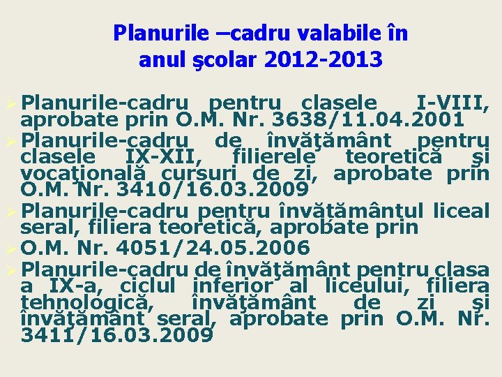 Planurile –cadru valabile în anul şcolar 2012 -2013 Ø Planurile-cadru pentru clasele I-VIII, aprobate Planurile –cadru valabile în anul şcolar 2012 -2013 Ø Planurile-cadru pentru clasele I-VIII, aprobate