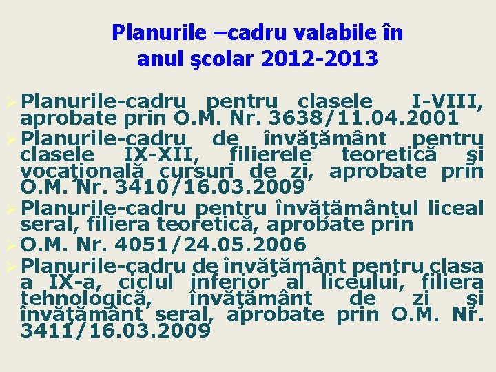 Planurile –cadru valabile în anul şcolar 2012 -2013 Ø Planurile-cadru pentru clasele I-VIII, aprobate