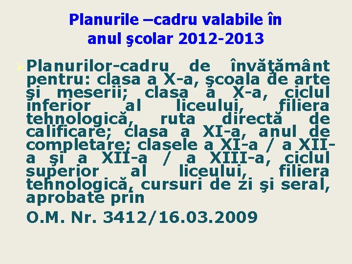 Planurile –cadru valabile în anul şcolar 2012 -2013 ØPlanurilor-cadru de învăţământ pentru: clasa a