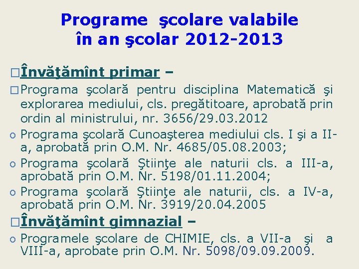 Programe şcolare valabile în an şcolar 2012 -2013 �Învăţămînt primar – � Programa şcolară Programe şcolare valabile în an şcolar 2012 -2013 �Învăţămînt primar – � Programa şcolară