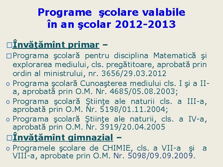 Programe şcolare valabile în an şcolar 2012 -2013 �Învăţămînt primar – � Programa şcolară