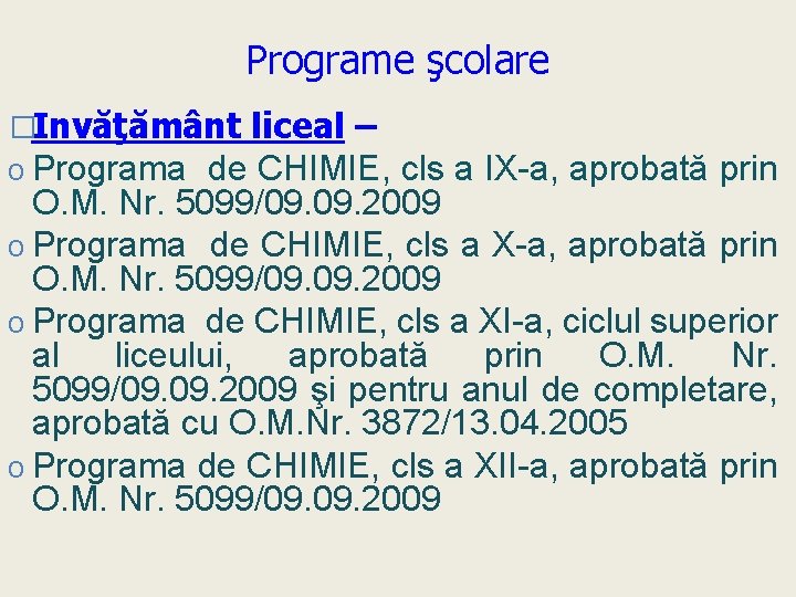 Programe şcolare �Invăţământ liceal – o Programa de CHIMIE, cls a IX-a, aprobată prin