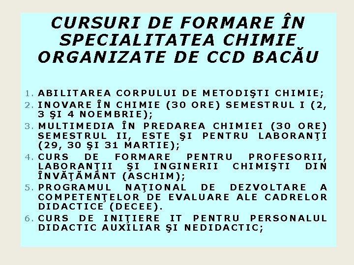 CURSURI DE FORMARE ÎN SPECIALITATEA CHIMIE ORGANIZATE DE CCD BACĂU 1. ABILITAREA CORPULUI DE CURSURI DE FORMARE ÎN SPECIALITATEA CHIMIE ORGANIZATE DE CCD BACĂU 1. ABILITAREA CORPULUI DE