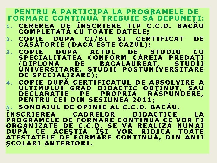 PENTRU A PARTICIPA LA PROGRAMELE DE FORMARE CONTINUĂ TREBUIE SĂ DEPUNEŢI: CEREREA DE ÎNSCRIERE