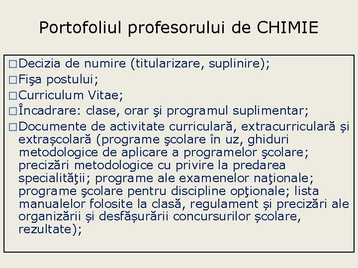 Portofoliul profesorului de CHIMIE � Decizia de numire (titularizare, suplinire); � Fişa postului; � Portofoliul profesorului de CHIMIE � Decizia de numire (titularizare, suplinire); � Fişa postului; �
