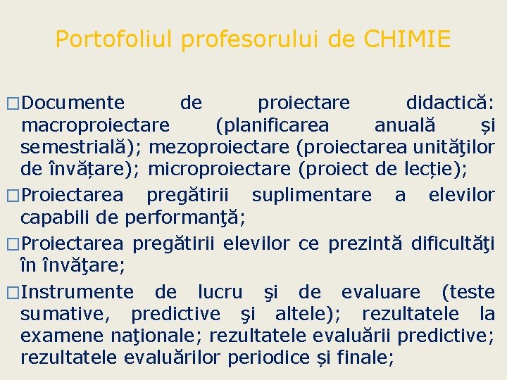 Portofoliul profesorului de CHIMIE �Documente de proiectare didactică: macroproiectare (planificarea anuală și semestrială); mezoproiectare Portofoliul profesorului de CHIMIE �Documente de proiectare didactică: macroproiectare (planificarea anuală și semestrială); mezoproiectare