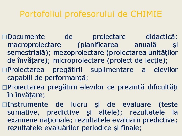 Portofoliul profesorului de CHIMIE �Documente de proiectare didactică: macroproiectare (planificarea anuală și semestrială); mezoproiectare