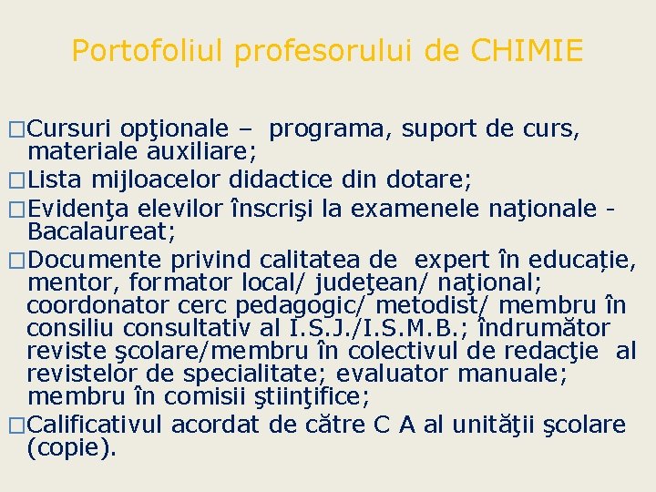 Portofoliul profesorului de CHIMIE �Cursuri opţionale – programa, suport de curs, materiale auxiliare; �Lista Portofoliul profesorului de CHIMIE �Cursuri opţionale – programa, suport de curs, materiale auxiliare; �Lista
