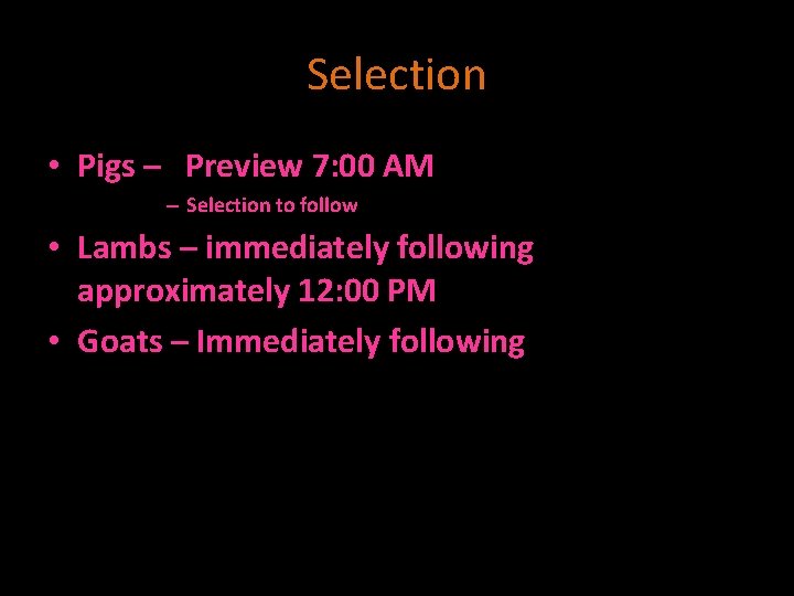 Selection • Pigs – Preview 7: 00 AM – Selection to follow • Lambs