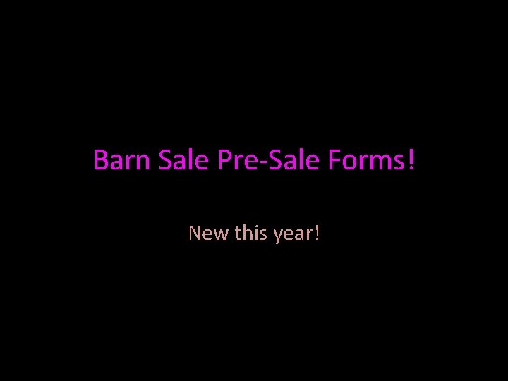 Barn Sale Pre-Sale Forms! New this year! 
