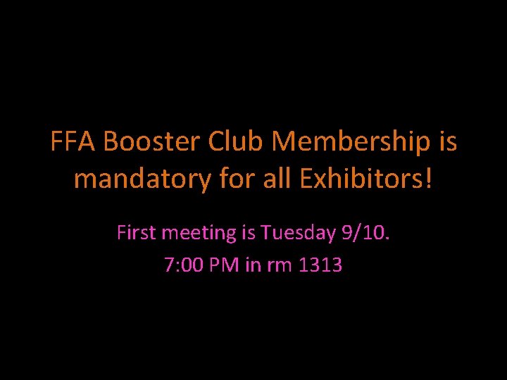 FFA Booster Club Membership is mandatory for all Exhibitors! First meeting is Tuesday 9/10.