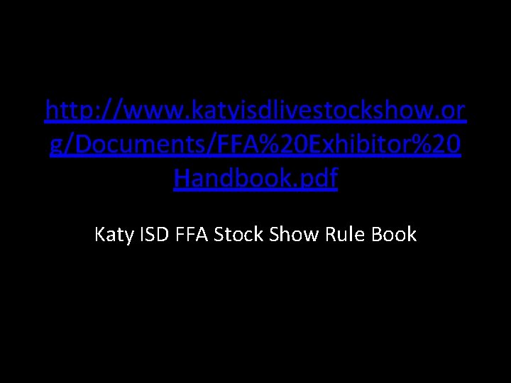 http: //www. katyisdlivestockshow. or g/Documents/FFA%20 Exhibitor%20 Handbook. pdf Katy ISD FFA Stock Show Rule