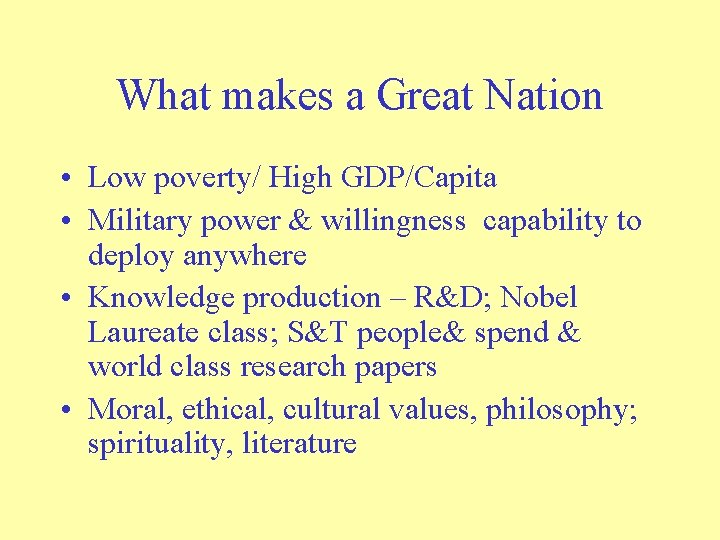 What makes a Great Nation • Low poverty/ High GDP/Capita • Military power &