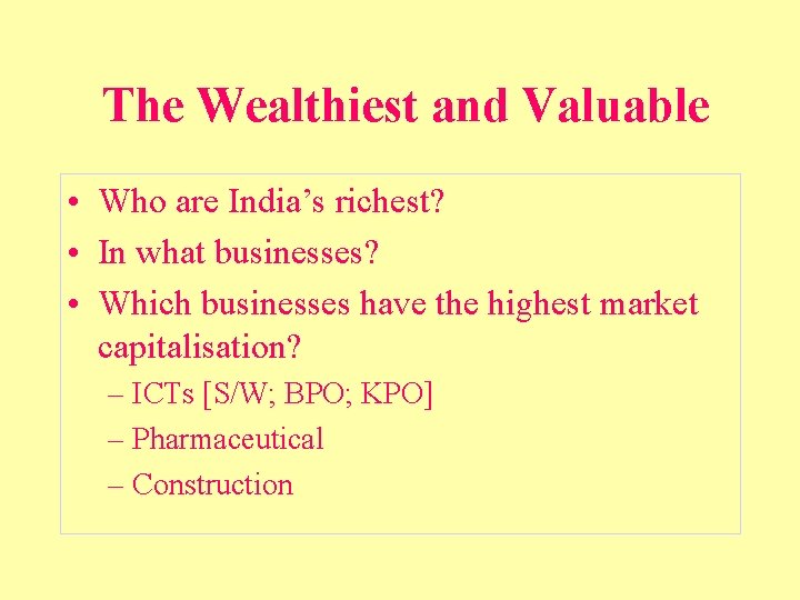 The Wealthiest and Valuable • Who are India’s richest? • In what businesses? •