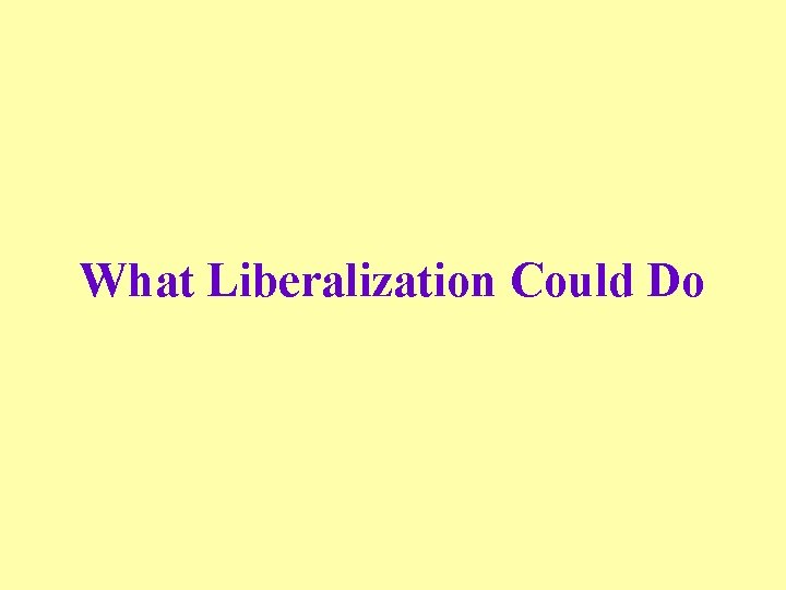 What Liberalization Could Do 