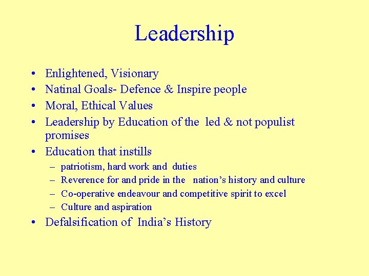 Leadership • • Enlightened, Visionary Natinal Goals- Defence & Inspire people Moral, Ethical Values