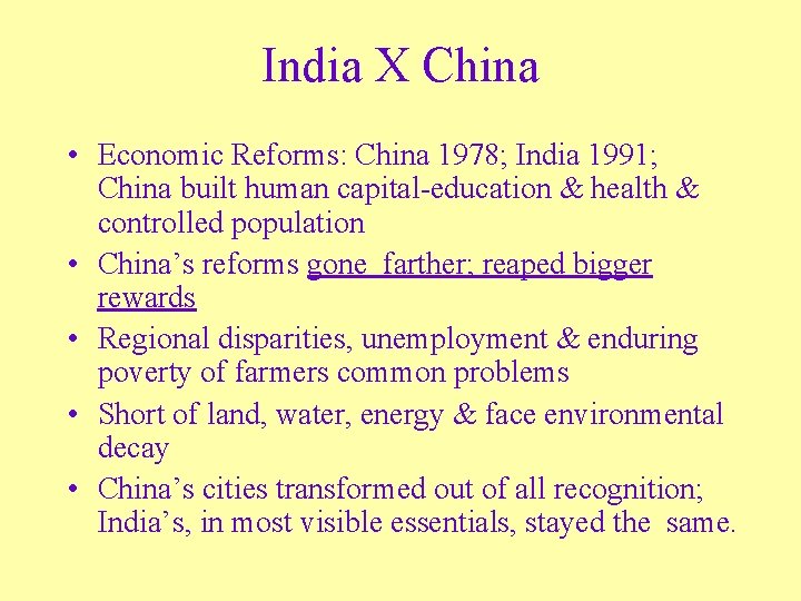 India X China • Economic Reforms: China 1978; India 1991; China built human capital-education