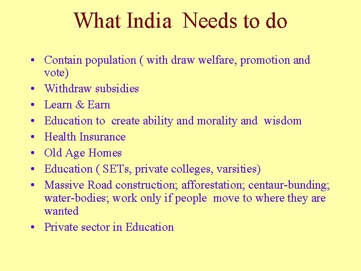 What India Needs to do • Contain population ( with draw welfare, promotion and