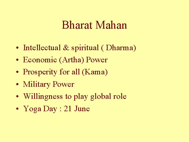 Bharat Mahan • • • Intellectual & spiritual ( Dharma) Economic (Artha) Power Prosperity
