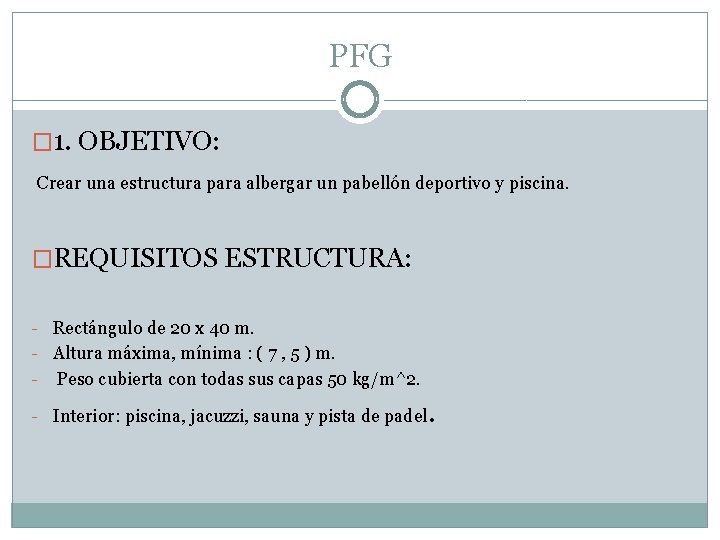 PFG � 1. OBJETIVO: Crear una estructura para albergar un pabellón deportivo y piscina.