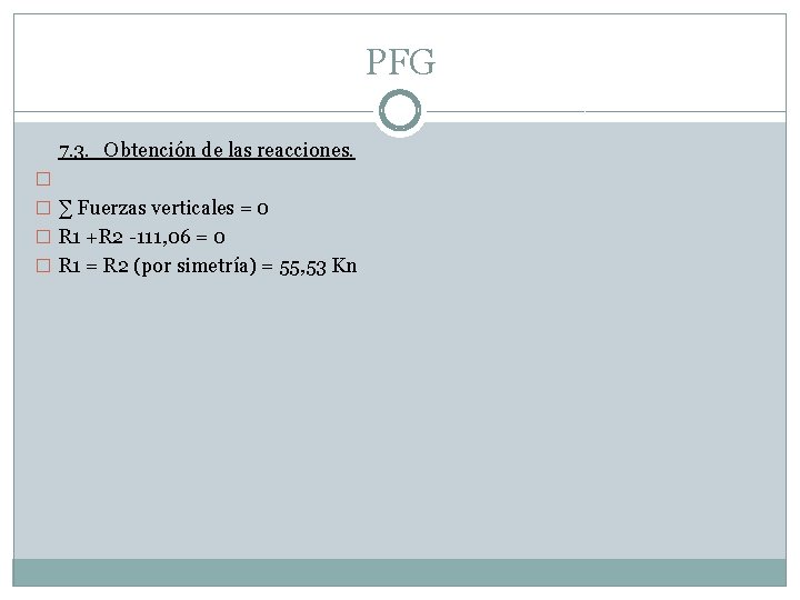 PFG � � 7. 3. Obtención de las reacciones. ∑ Fuerzas verticales = 0