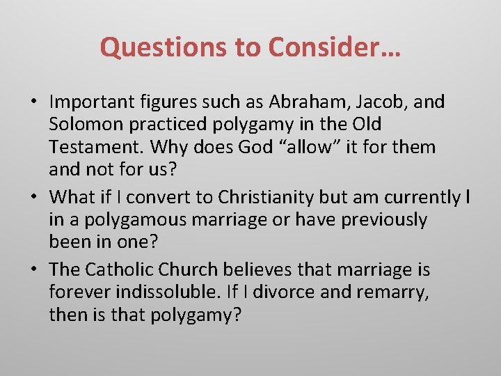 Questions to Consider… • Important figures such as Abraham, Jacob, and Solomon practiced polygamy