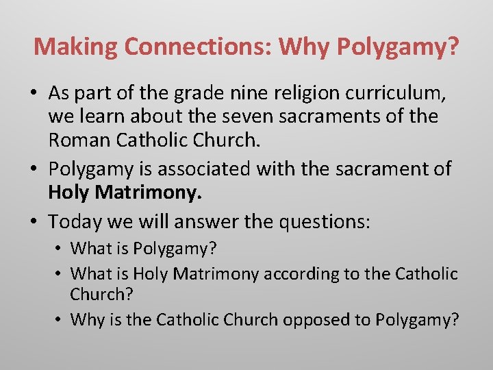 Making Connections: Why Polygamy? • As part of the grade nine religion curriculum, we