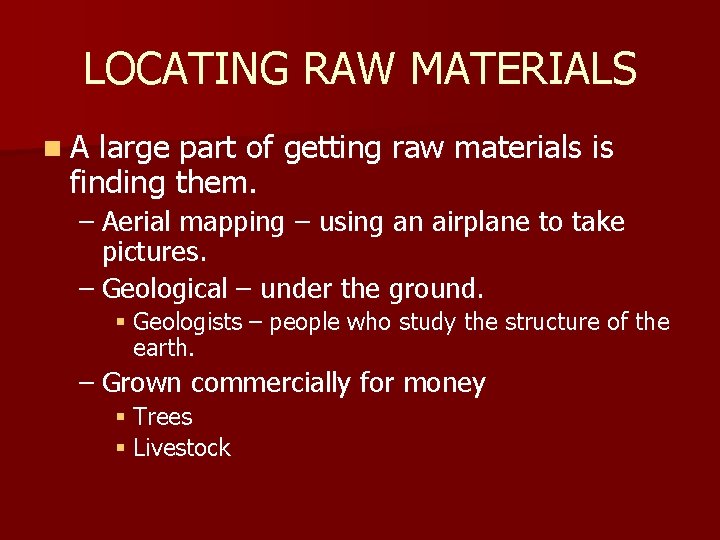 LOCATING RAW MATERIALS n. A large part of getting raw materials is finding them.