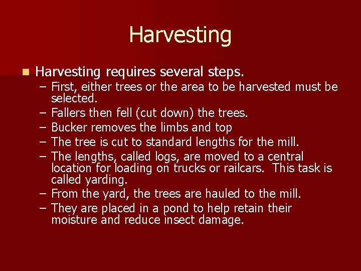 Harvesting n Harvesting requires several steps. – First, either trees or the area to