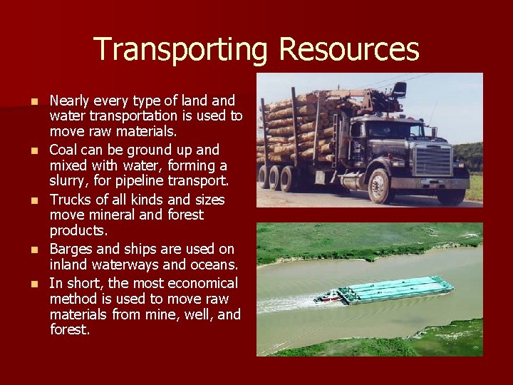 Transporting Resources n n n Nearly every type of land water transportation is used