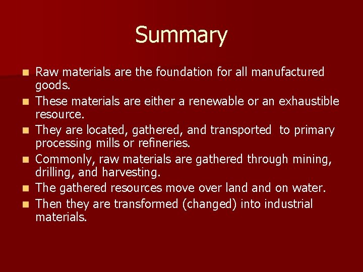 Summary n n n Raw materials are the foundation for all manufactured goods. These
