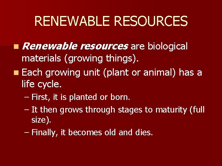 RENEWABLE RESOURCES n Renewable resources are biological materials (growing things). n Each growing unit