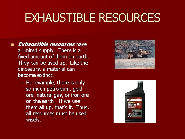 EXHAUSTIBLE RESOURCES n Exhaustible resources have a limited supply. There is a fixed amount