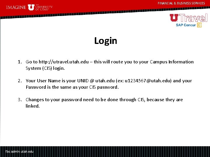 FINANCIAL & BUSINESS SERVICES Login 1. Go to http: //utravel. utah. edu – this