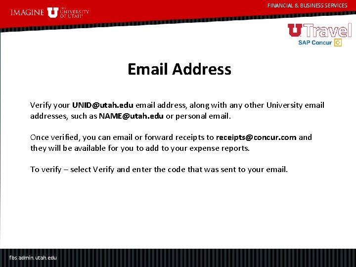 FINANCIAL & BUSINESS SERVICES Email Address Verify your UNID@utah. edu email address, along with