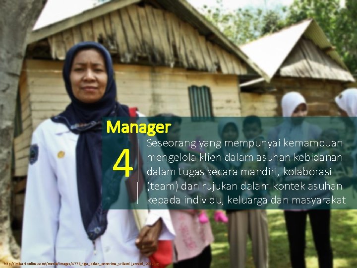 Manager 4 Seseorang yang mempunyai kemampuan mengelola klien dalam asuhan kebidanan dalam tugas secara