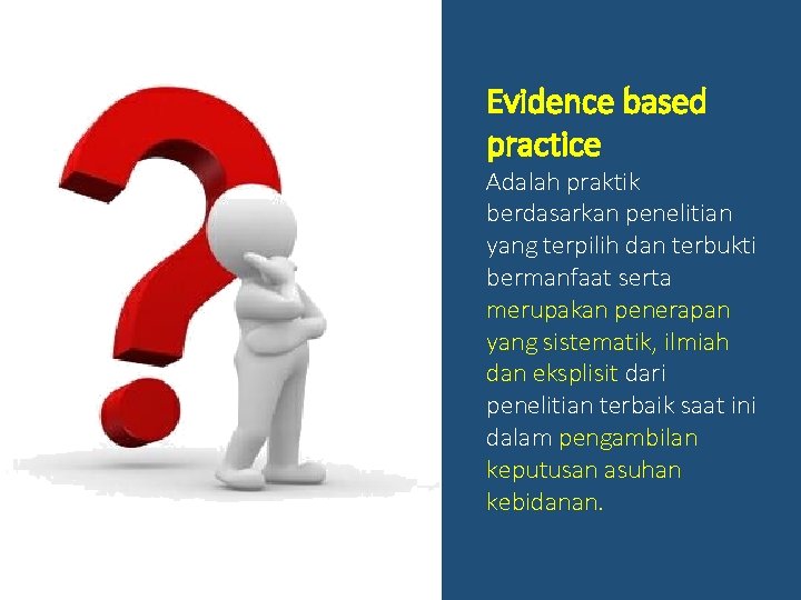 Evidence based practice Adalah praktik berdasarkan penelitian yang terpilih dan terbukti bermanfaat serta merupakan