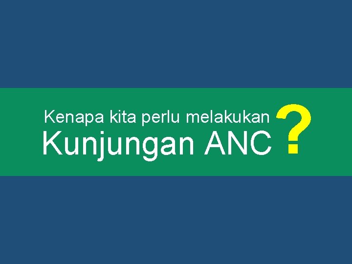 Kenapa kita perlu melakukan Kunjungan ANC ? 