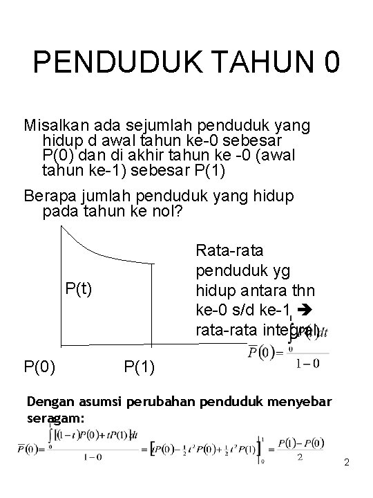 PENDUDUK TAHUN 0 Misalkan ada sejumlah penduduk yang hidup d awal tahun ke-0 sebesar