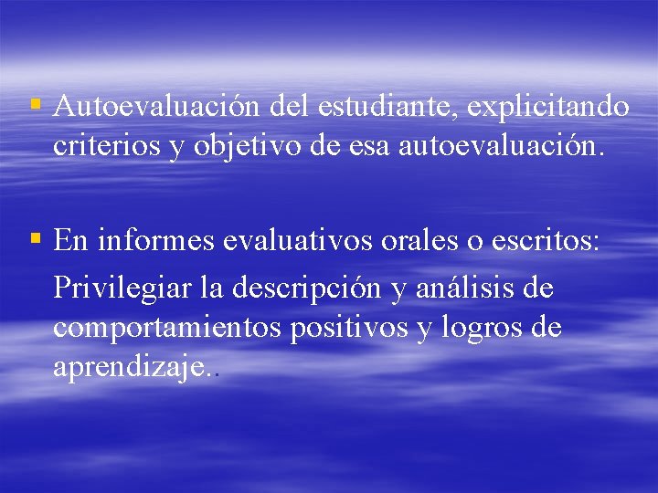 § Autoevaluación del estudiante, explicitando criterios y objetivo de esa autoevaluación. § En informes