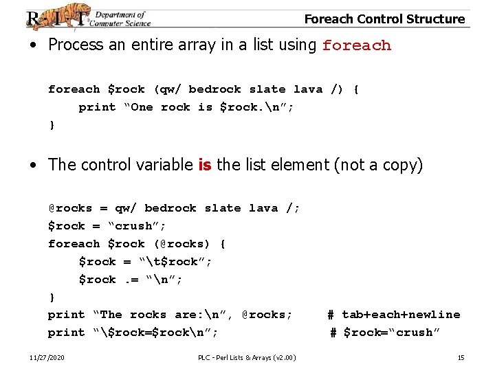 Foreach Control Structure • Process an entire array in a list using foreach $rock