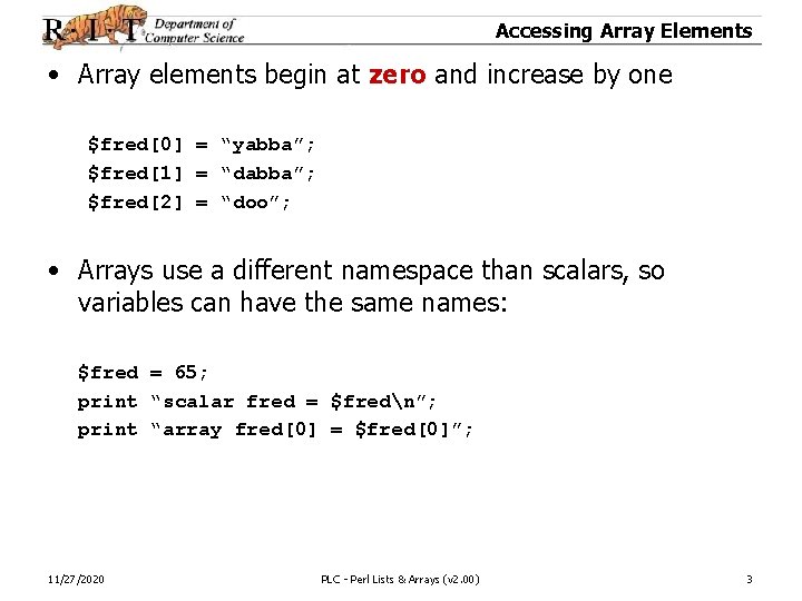 Accessing Array Elements • Array elements begin at zero and increase by one $fred[0]