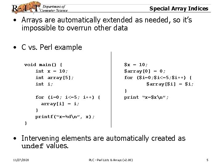 Special Array Indices • Arrays are automatically extended as needed, so it’s impossible to