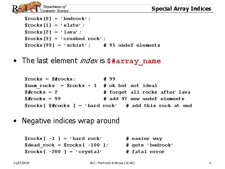 Special Array Indices $rocks[0] = ’bedrock’; $rocks[1] = ’slate’; $rocks[2] = ’lava’; $rocks[3] =