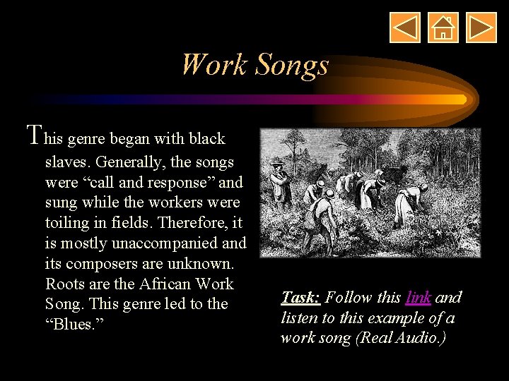 Work Songs This genre began with black slaves. Generally, the songs were “call and