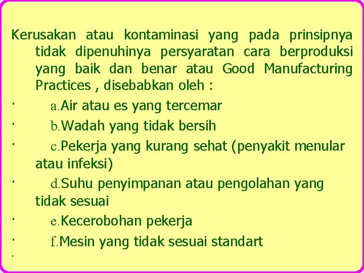 Kerusakan atau kontaminasi yang pada prinsipnya tidak dipenuhinya persyaratan cara berproduksi yang baik dan