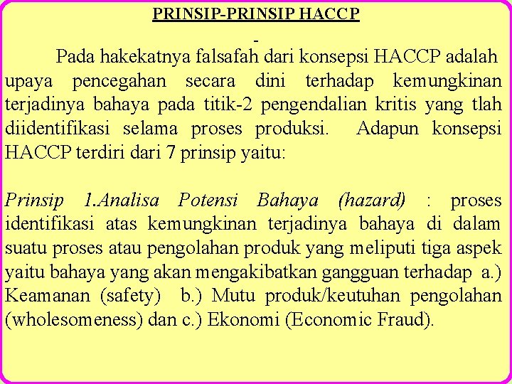 PRINSIP-PRINSIP HACCP Pada hakekatnya falsafah dari konsepsi HACCP adalah upaya pencegahan secara dini terhadap