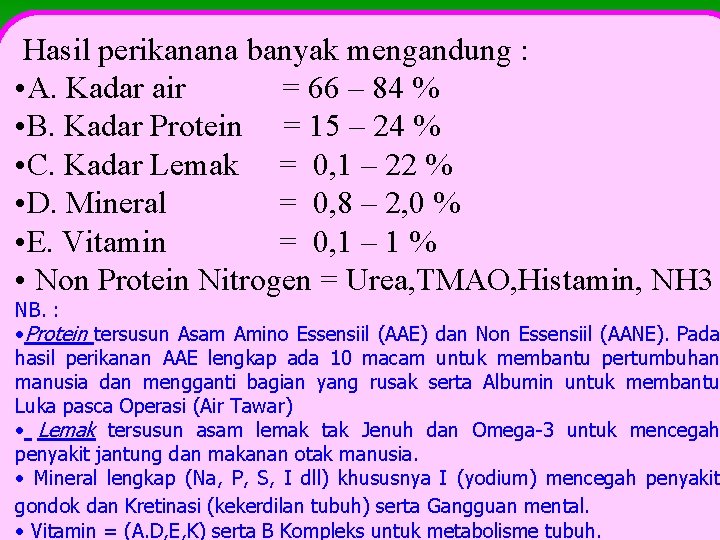  Hasil perikanana banyak mengandung : • A. Kadar air = 66 – 84