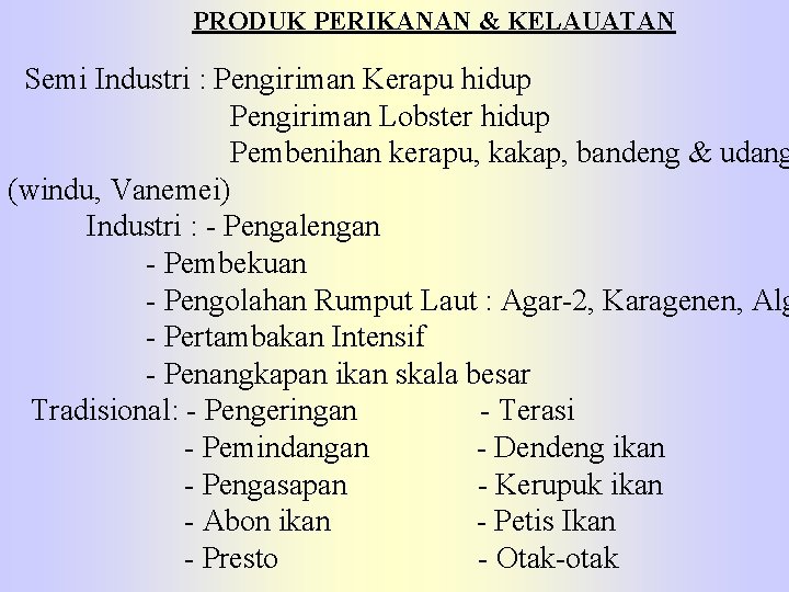 PRODUK PERIKANAN & KELAUATAN Semi Industri : Pengiriman Kerapu hidup Pengiriman Lobster hidup Pembenihan